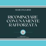 RICOMINCIARE CON UNA MENTE RAFFORZATA (SERIE DI 2 LIBRI)