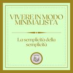 Vivere in modo minimalista: La semplicità della semplicità