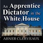 Apprentice Dictator in the White House, An