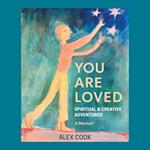 You Are Loved, Spiritual and Creative Adventures, A Memoir