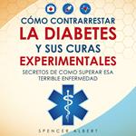 COMO CONTRARRESTAR LA DIABETES Y SUS CURAS EXPERIMENTALES