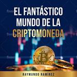 EL FANTÁSTICO MUNDO DE LA CRIPTOMONEDA