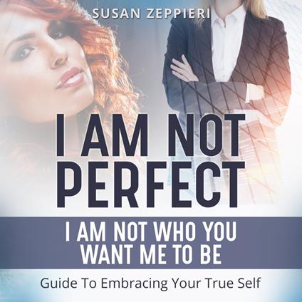 I am Not Perfect: I Am Not Who You Want Me to Be