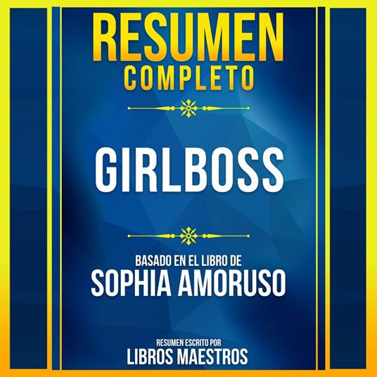 Resumen Completo: #Girlboss - Basado En El Libro De Sophia Amoruso