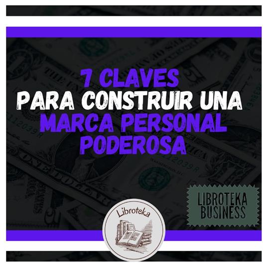 7 Claves Para Construir Una Marca Personal Poderosa