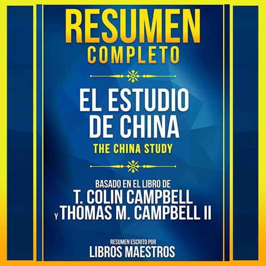 Resumen Completo: El Estudio De China (The China Study) - Basado En El  Libro De T. Colin Campbell Y Thomas M. Campbell II - Maestros, Libros -  Audiolibro in inglese | IBS