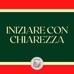 INIZIARE CON CHIAREZZA