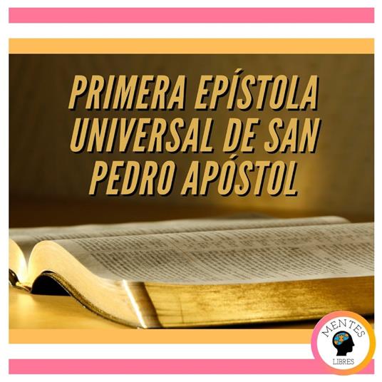 PRIMERA EPÍSTOLA UNIVERSAL DE SAN PEDRO APÓSTOL