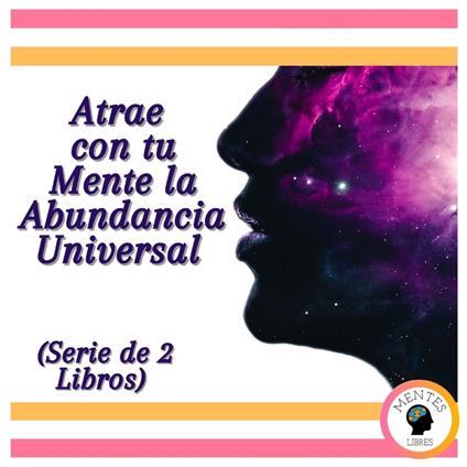 Atrae con tu Mente la Abundancia Universal (Serie de 2 Libros)