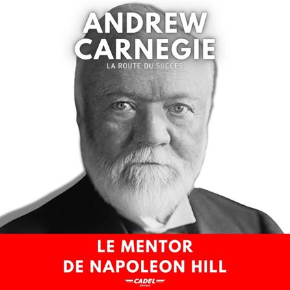 Andrew Carnegie : La Route du Succès