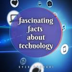 Fascinating Facts About Technology