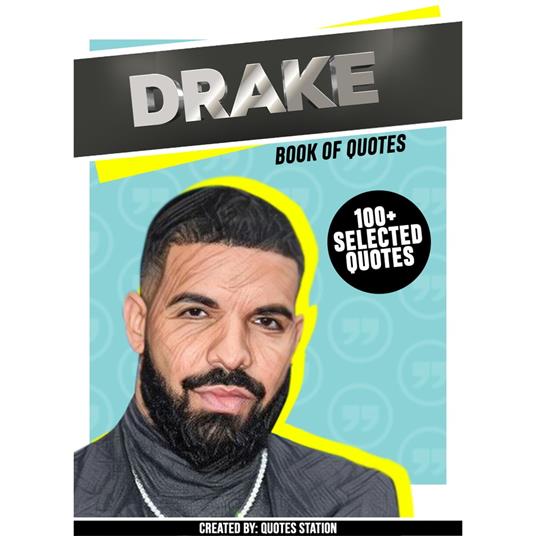 Drake: Book Of Quotes (100+ Selected Quotes)