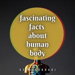 Fascinating Facts About Human Body