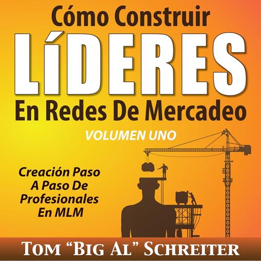 Cómo Construir Líderes En Redes De Mercadeo Volumen Uno