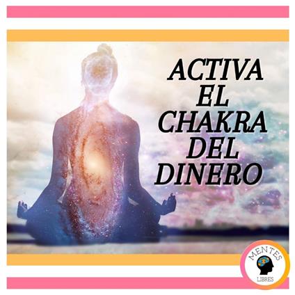 Activa el Chakra del dinero