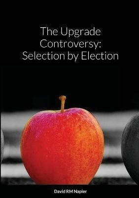 The Upgrade Controversy: Selection by Election - David Napier - cover