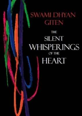 The Silent Whisperings of the Heart: An Introduction to Giten's Approach to Life - Swami Dhyan Giten - cover