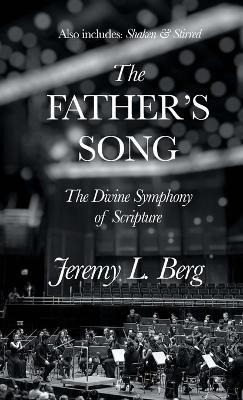The Father's Song: The Divine Symphony of Scripture - Jeremy Berg - cover