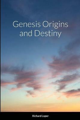 Genesis Origins and Destiny - Richard Loper - cover