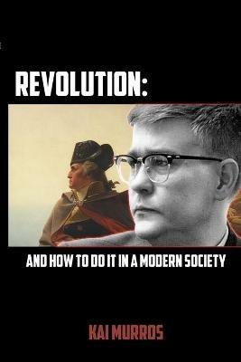 Revolution and How to Do it in a Modern Society - Kai Murros - cover