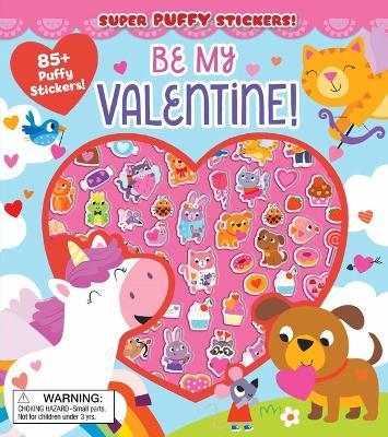 Super Puffy Stickers! Be My Valentine! - Maggie Fischer - cover