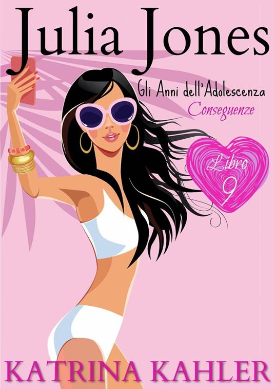 Julia Jones – Gli Anni dell’Adolescenza: Libro 9: Conseguenze... - Katrina Kahler - ebook