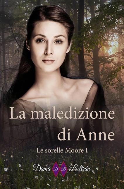 La maledizione di Anne (Le sorelle Moore I) - Dama Beltrán - ebook