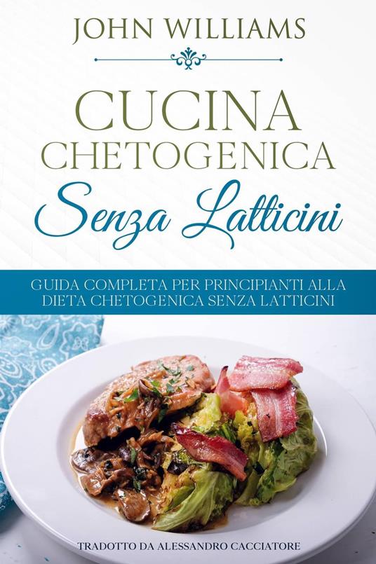 Cucina Chetogenica senza Latticini - John Williams - ebook