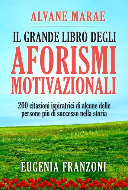 Il grande libro degli aforismi motivazionali - Alvane MARAE - ebook