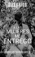 A las Mujeres me Entrego