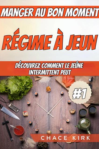 Régime à jeun : manger au bon moment : découvrez comment le jeûne intermittent peut