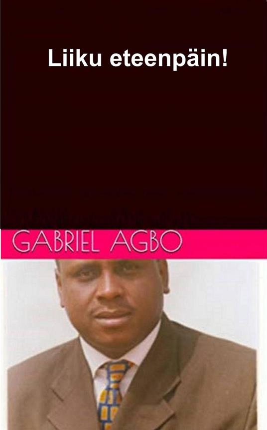 Liiku eteenpäin! - Gabriel Agbo - ebook