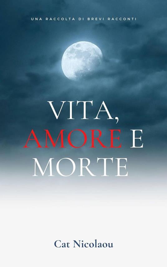 Vita, Amore e Morte - Cat Nicolaou - ebook