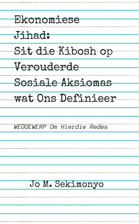 Ekonomiese Jihad: Sit die Kibosh op Verouderde Sosiale Aksiomas wat Ons Definieer - Jo M. Sekimonyo - ebook