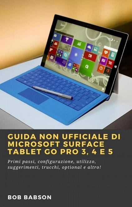 Guida non ufficiale di Microsoft Surface Tablet Go Pro 3, 4 e 5 - Bob Babson - ebook