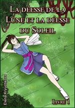 La déesse de la Lune et la déesse du Soleil. Livre 1