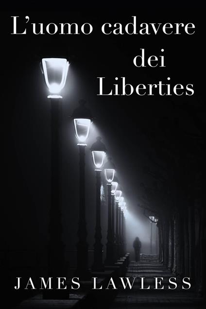 L’uomo cadavere dei Liberties - James Lawless - ebook