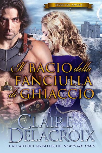 Il bacio della fanciulla di ghiaccio - Claire Delacroix - ebook