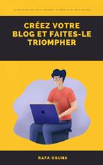 Créez votre blog et faites-le triompher