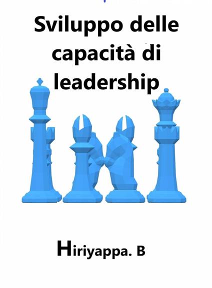 Sviluppo delle capacità di leadership - Hiriyappa B - ebook