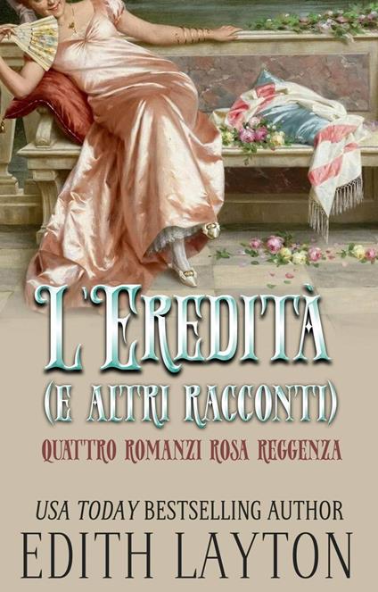 L'eredità e altri racconti. - Edith Layton - ebook