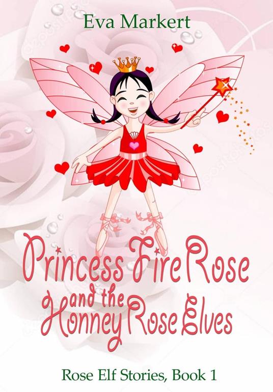 Princess Fire Rose and the Honey Rose Elves - Eva Markert - ebook