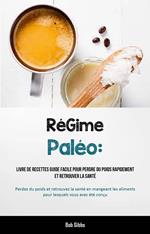 RéGime Paléo: Livre de recettes Guide facile pour perdre du poids rapidement et retrouver la santé