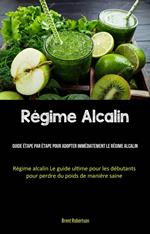 Régime Alcalin: Guide étape par étape pour adopter immédiatement le régime alcalin