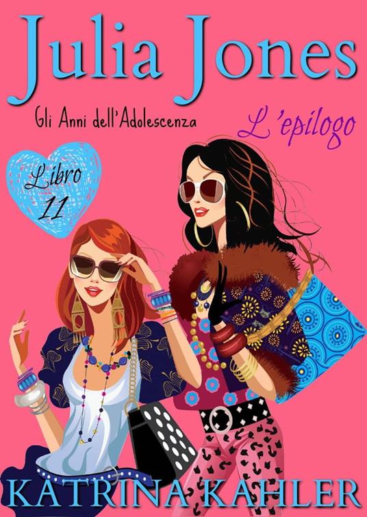 Julia Jones – Gli Anni dell’Adolescenza: Libro 11 – L’Epilogo - Katrina Kahler - ebook