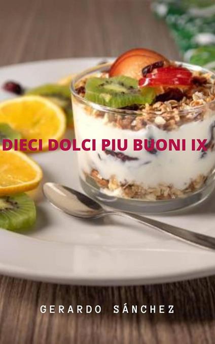 Dieci Dolci Piu Buoni IX - Gerardo Sánchez - ebook