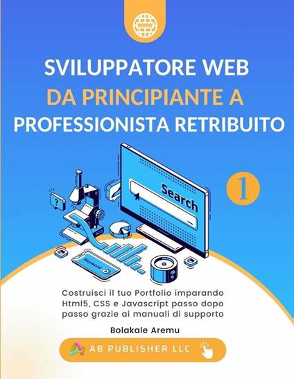 Sviluppatore Web da Principiante a Professionista Retribuito, Volume 1 - AB Publisher LLC - ebook