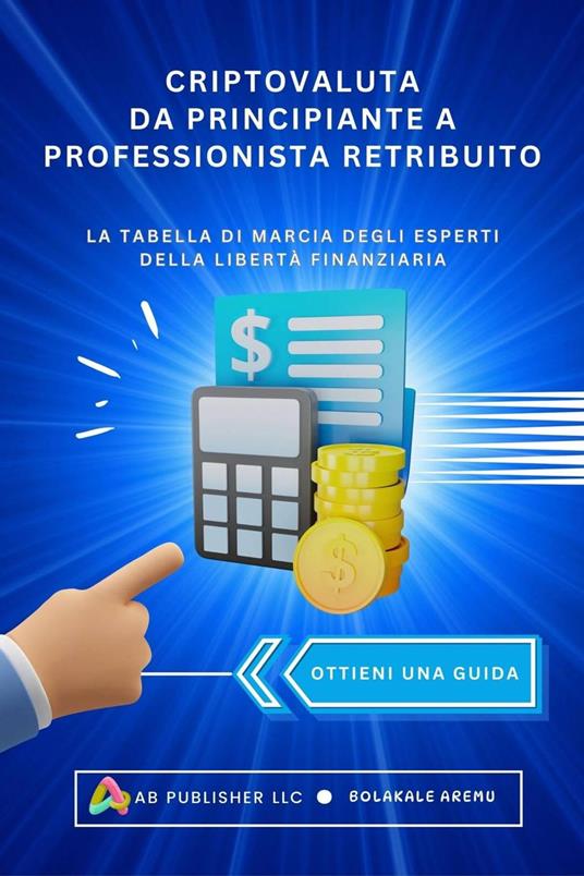 Criptovaluta Da Principiante A Professionista Retribuito - Bolakale Aremu - ebook