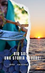 Rio Sol - Una Storia Di Fede!