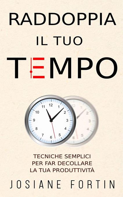 Raddoppia il tuo tempo - Josiane Fortin - ebook